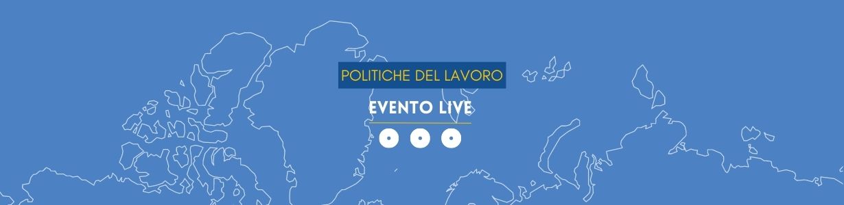 Evento live - Politiche del Lavoro